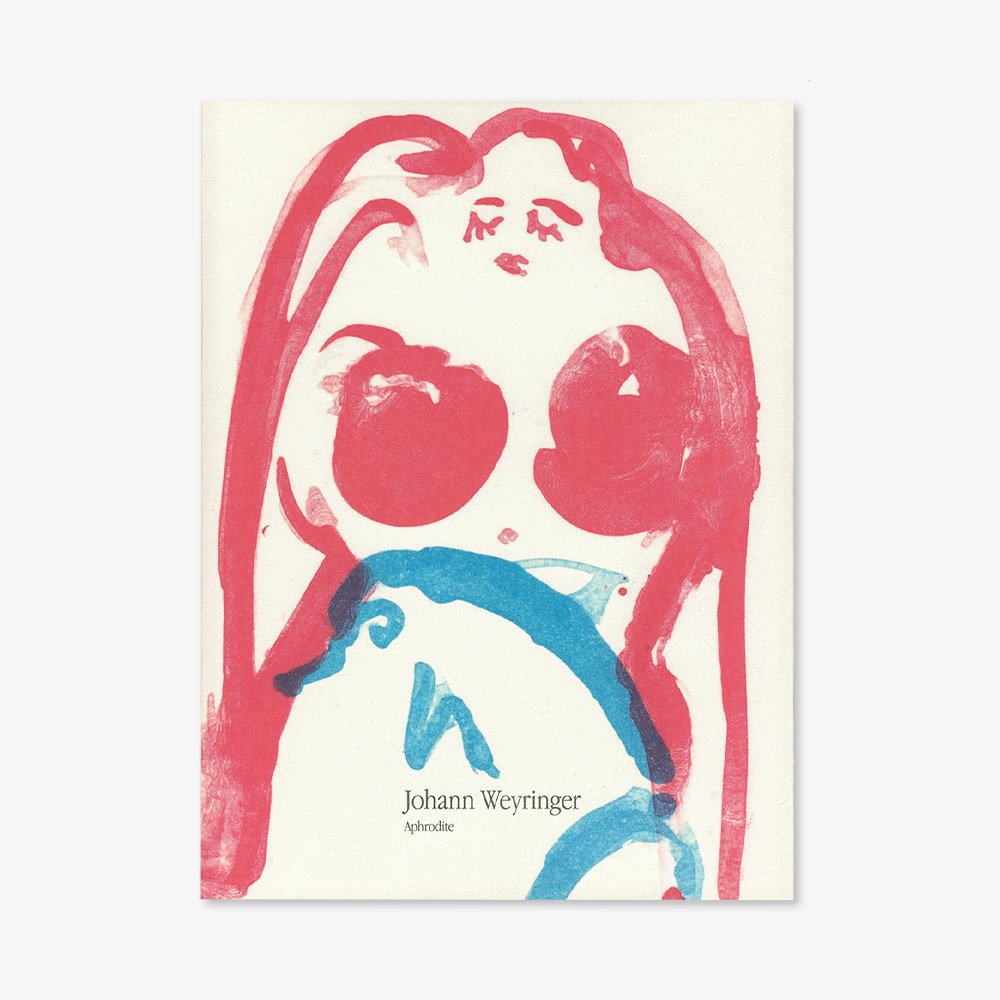 Antagon Nr. 7: Johann Weyringer - Aphrodite. Mit einem Text von Anna-Maria Eder, 2012.