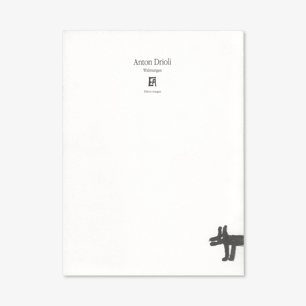 Antagon Nr. 8: Anton Drioli - Widmungen. Mit einem Text von Karl-Markus Gauss, 2012.